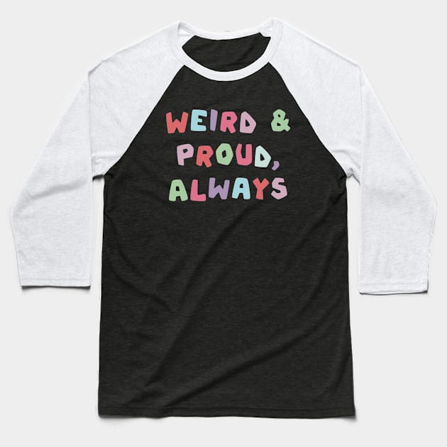 Weird and proud, always Baseball T-Shirt by Nikki_Arts